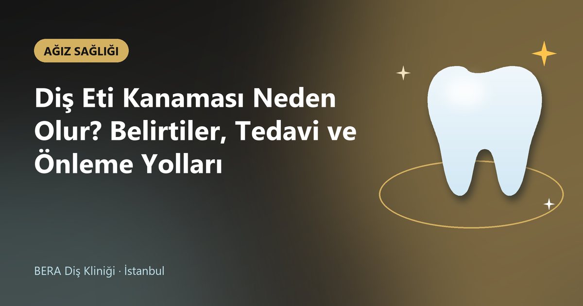 Diş Eti Kanaması Neden Olur? Belirtiler, Tedavi ve Önleme Yolları – BERA Diş blog kapak görseli